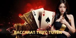 Baccarat Trực Tuyến - Siêu Phẩm Tạo Ấn Tượng Cực Đỉnh