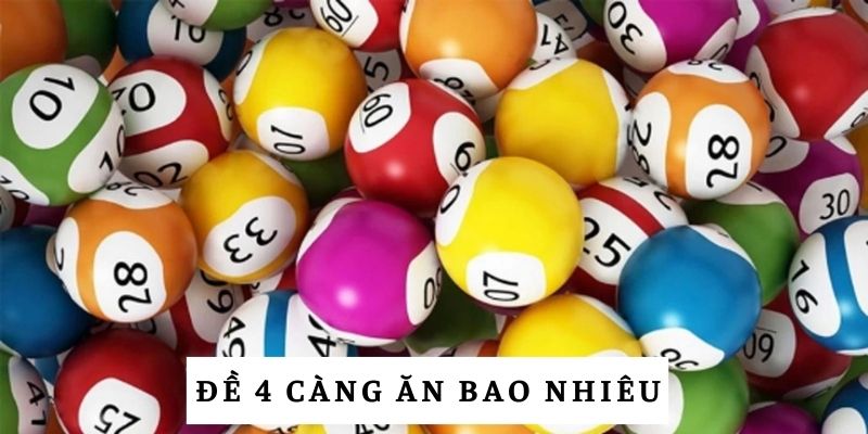 Giải đáp đề 4 càng ăn bao nhiêu